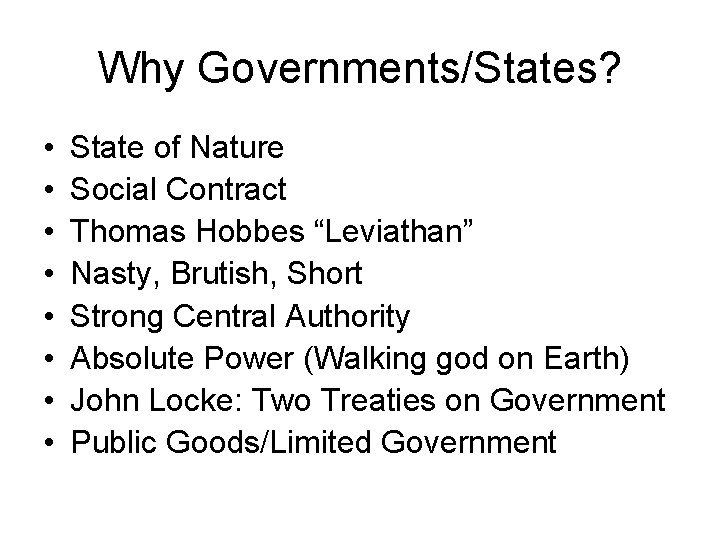 Why Governments/States? • • State of Nature Social Contract Thomas Hobbes “Leviathan” Nasty, Brutish,
