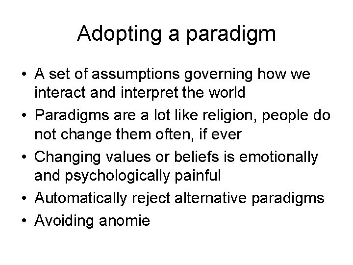Adopting a paradigm • A set of assumptions governing how we interact and interpret