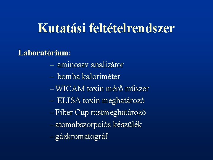 Kutatási feltételrendszer Laboratórium: – aminosav analizátor – bomba kaloriméter – WICAM toxin mérő műszer