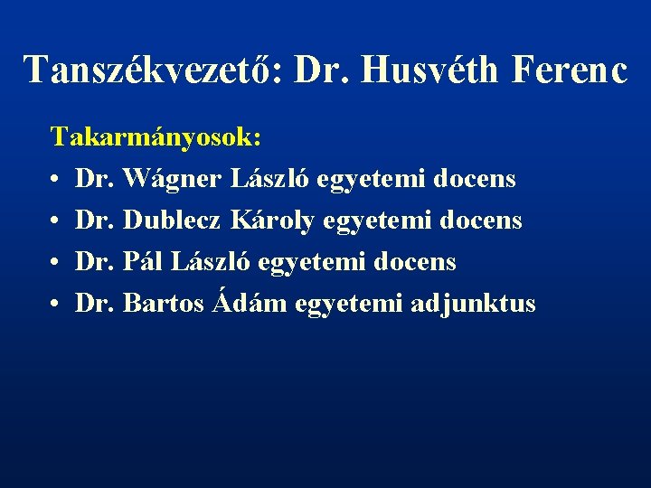 Tanszékvezető: Dr. Husvéth Ferenc Takarmányosok: • Dr. Wágner László egyetemi docens • Dr. Dublecz