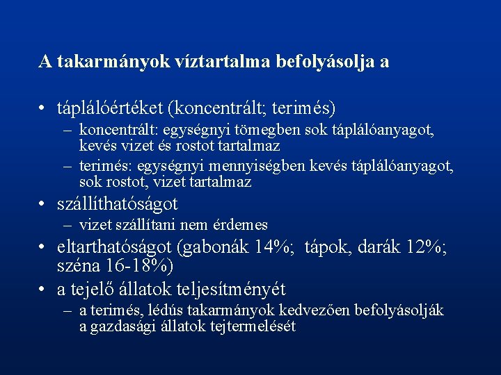 A takarmányok víztartalma befolyásolja a • táplálóértéket (koncentrált; terimés) – koncentrált: egységnyi tömegben sok