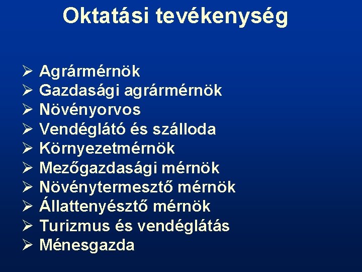 Oktatási tevékenység Ø Agrármérnök Ø Gazdasági agrármérnök Ø Növényorvos Ø Vendéglátó és szálloda Ø