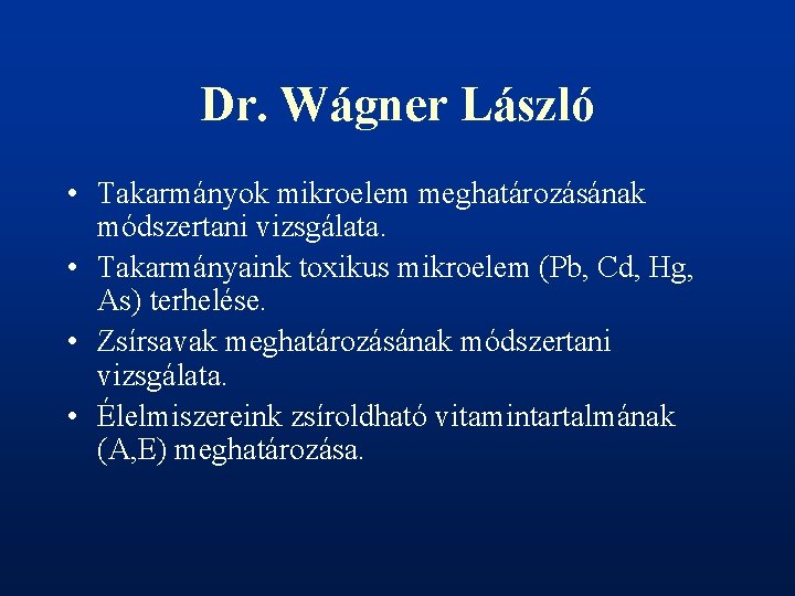 Dr. Wágner László • Takarmányok mikroelem meghatározásának módszertani vizsgálata. • Takarmányaink toxikus mikroelem (Pb,