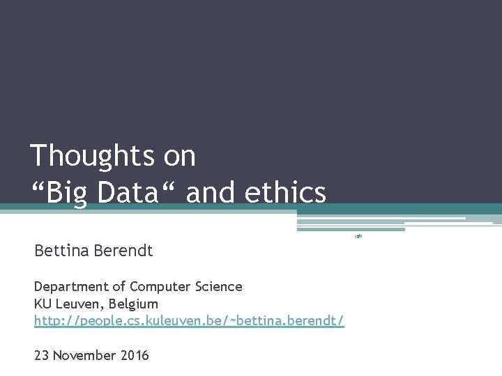 Thoughts on “Big Data“ and ethics ‹#› Bettina Berendt Department of Computer Science KU