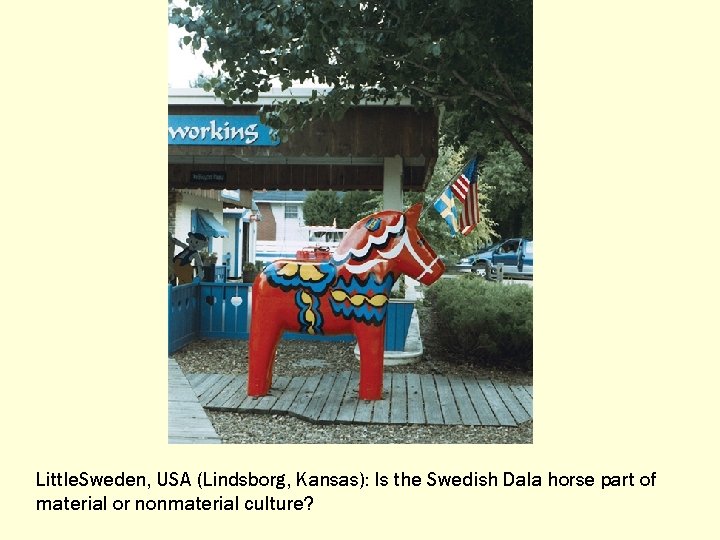 Little. Sweden, USA (Lindsborg, Kansas): Is the Swedish Dala horse part of material or