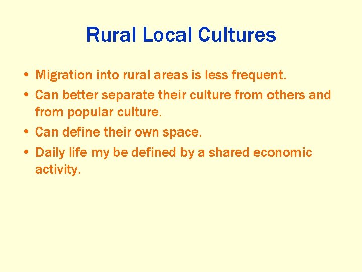 Rural Local Cultures • Migration into rural areas is less frequent. • Can better