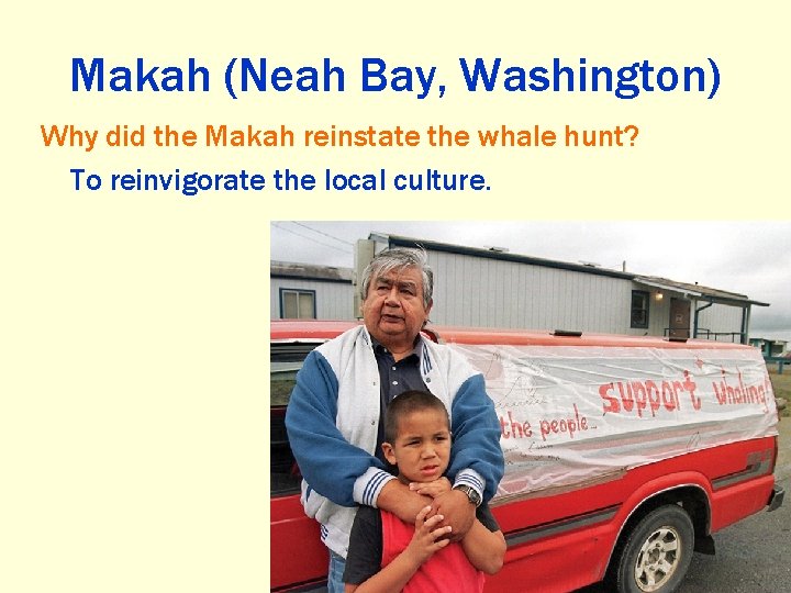 Makah (Neah Bay, Washington) Why did the Makah reinstate the whale hunt? To reinvigorate
