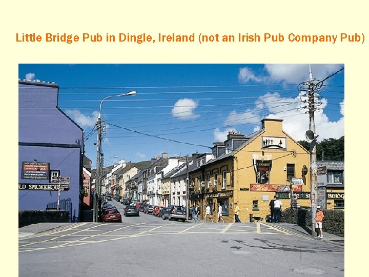 Little Bridge Pub in Dingle, Ireland (not an Irish Pub Company Pub) 
