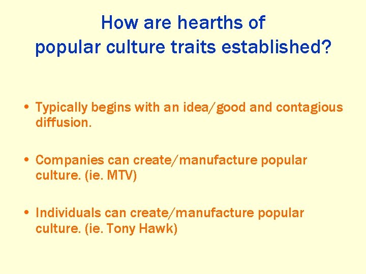 How are hearths of popular culture traits established? • Typically begins with an idea/good