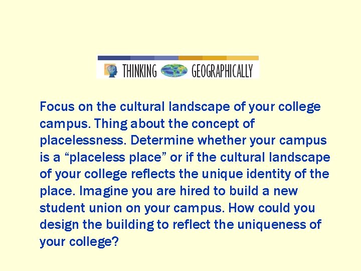 Focus on the cultural landscape of your college campus. Thing about the concept of