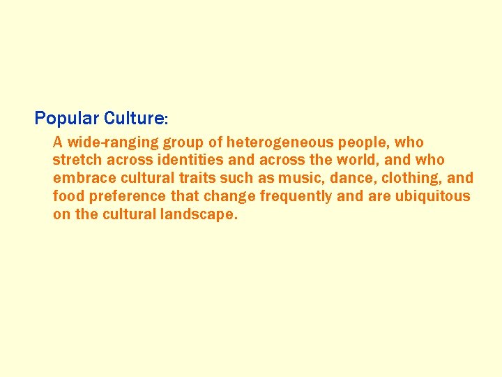 Popular Culture: A wide-ranging group of heterogeneous people, who stretch across identities and across
