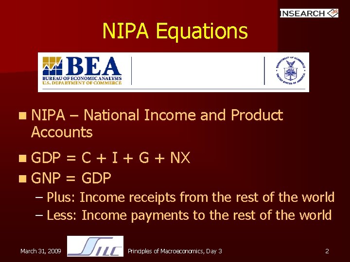 NIPA Equations n NIPA – National Income and Product Accounts n GDP = C