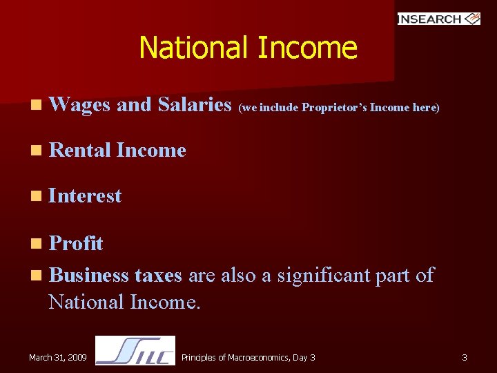 National Income n Wages and Salaries (we include Proprietor’s Income here) n Rental Income