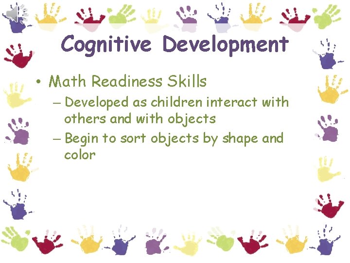 Cognitive Development • Math Readiness Skills – Developed as children interact with others and