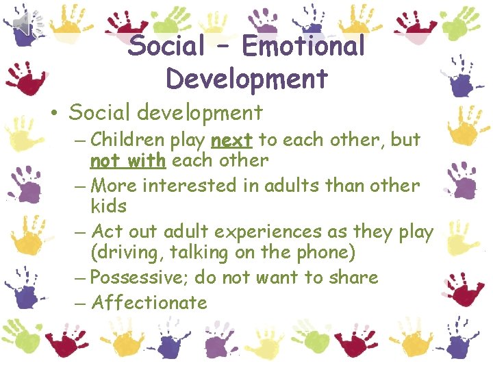 Social – Emotional Development • Social development – Children play next to each other,