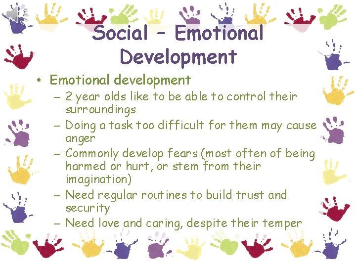 Social – Emotional Development • Emotional development – 2 year olds like to be