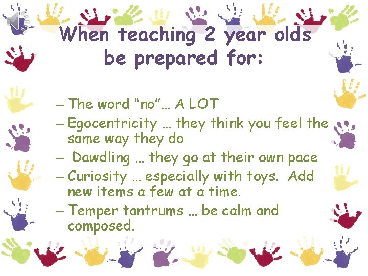 When teaching 2 year olds be prepared for: – The word “no”… A LOT