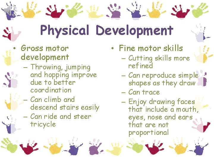 Physical Development • Gross motor development – Throwing, jumping and hopping improve due to