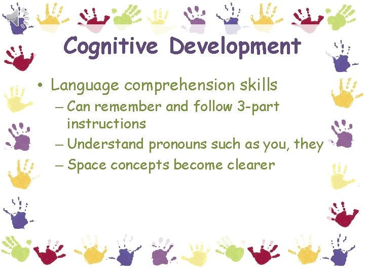 Cognitive Development • Language comprehension skills – Can remember and follow 3 -part instructions