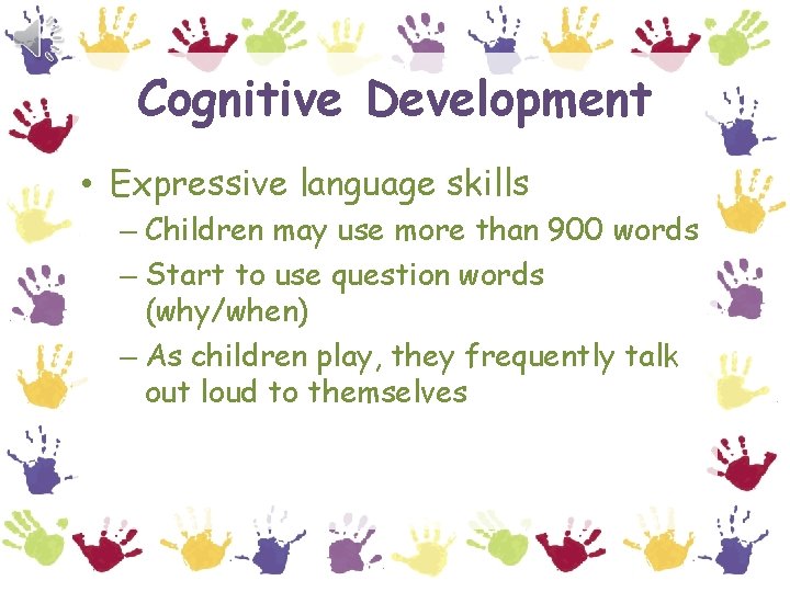 Cognitive Development • Expressive language skills – Children may use more than 900 words