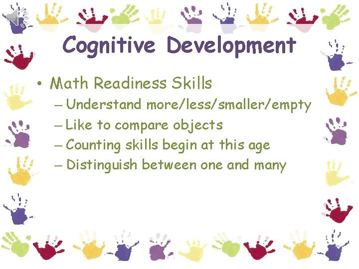 Cognitive Development • Math Readiness Skills – Understand more/less/smaller/empty – Like to compare objects