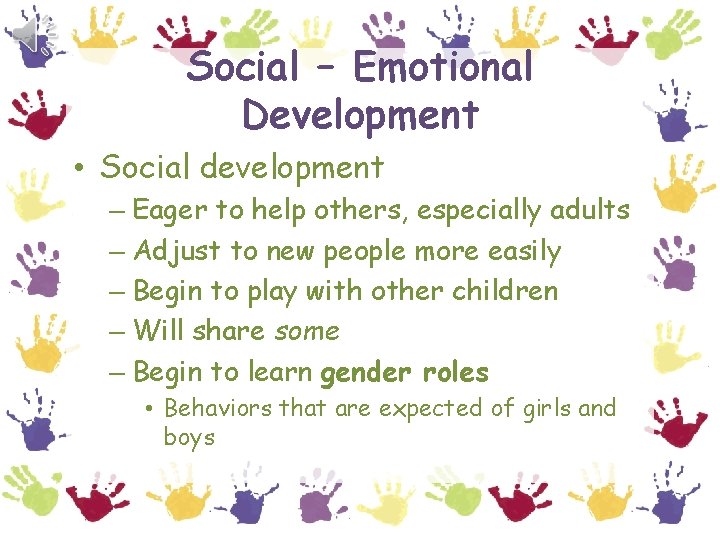 Social – Emotional Development • Social development – Eager to help others, especially adults