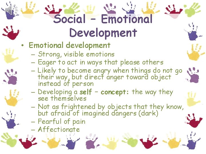 Social – Emotional Development • Emotional development – Strong, visible emotions – Eager to