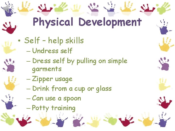 Physical Development • Self – help skills – Undress self – Dress self by