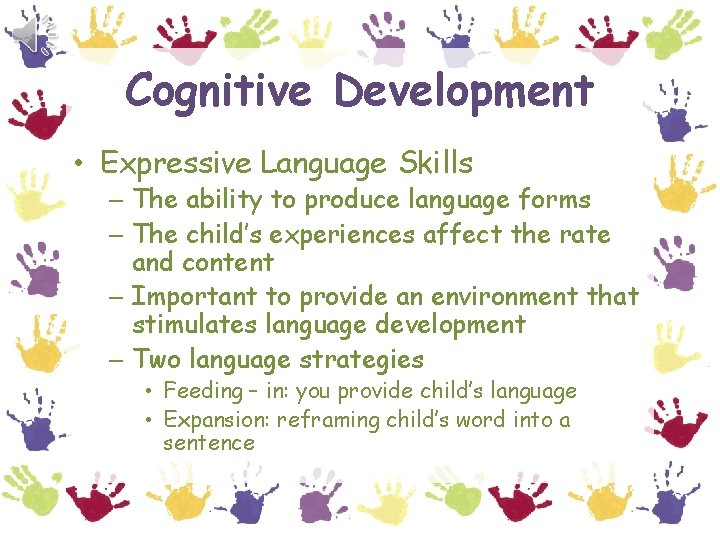 Cognitive Development • Expressive Language Skills – The ability to produce language forms –