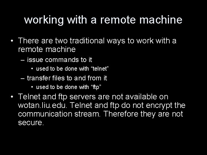 working with a remote machine • There are two traditional ways to work with