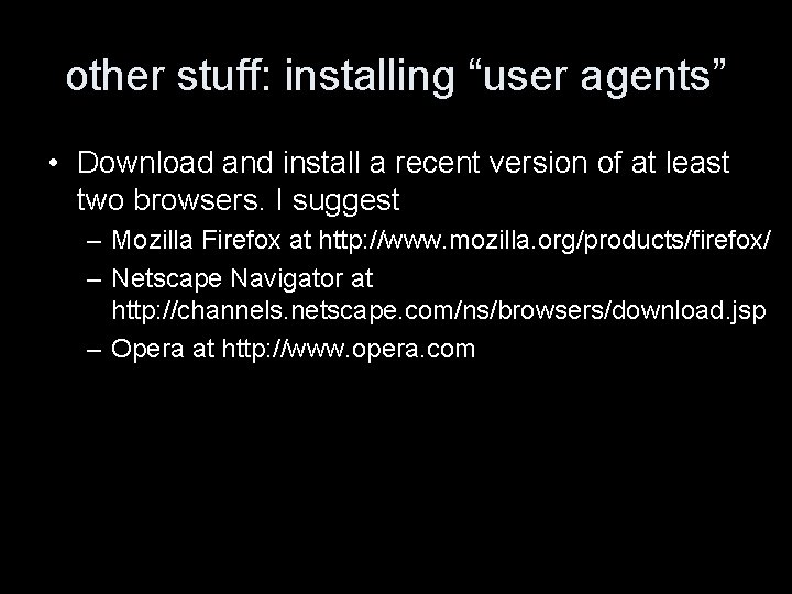 other stuff: installing “user agents” • Download and install a recent version of at