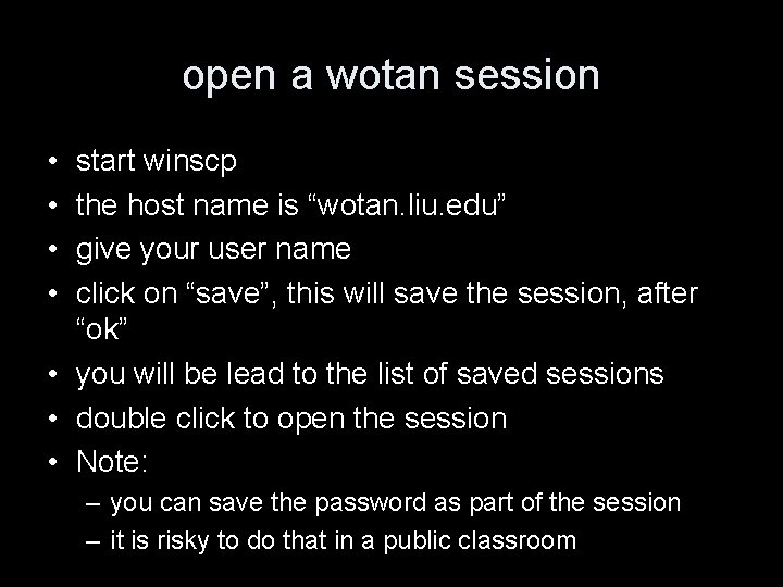 open a wotan session • • start winscp the host name is “wotan. liu.