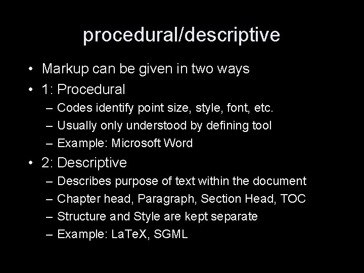 procedural/descriptive • Markup can be given in two ways • 1: Procedural – Codes