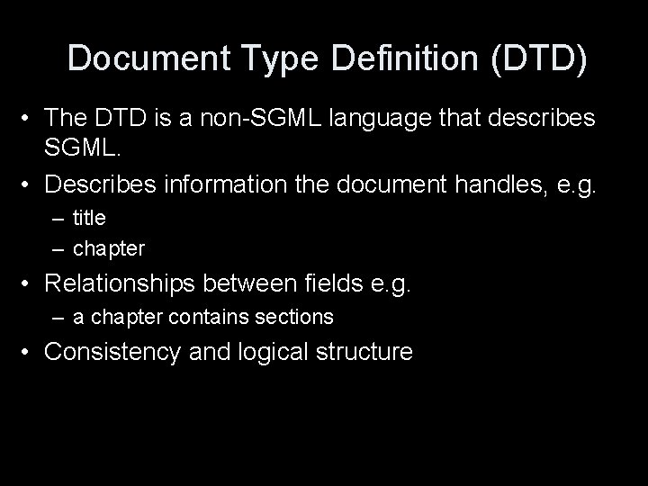 Document Type Definition (DTD) • The DTD is a non-SGML language that describes SGML.