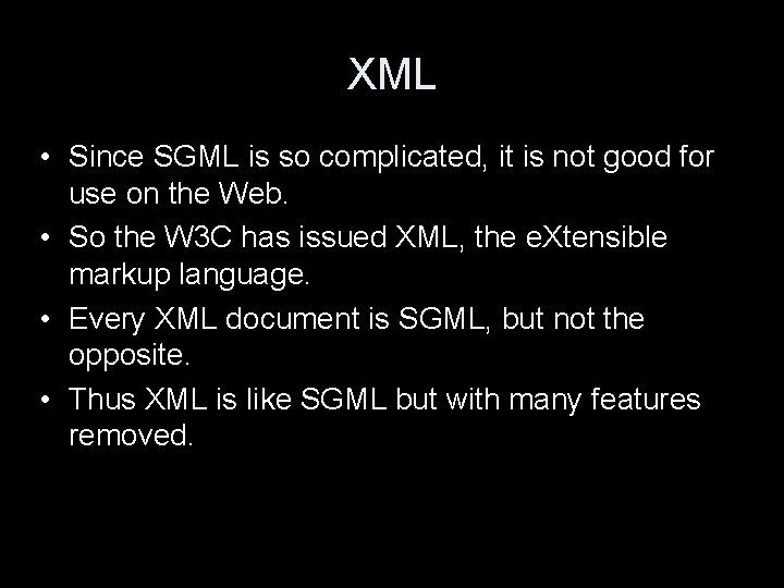 XML • Since SGML is so complicated, it is not good for use on