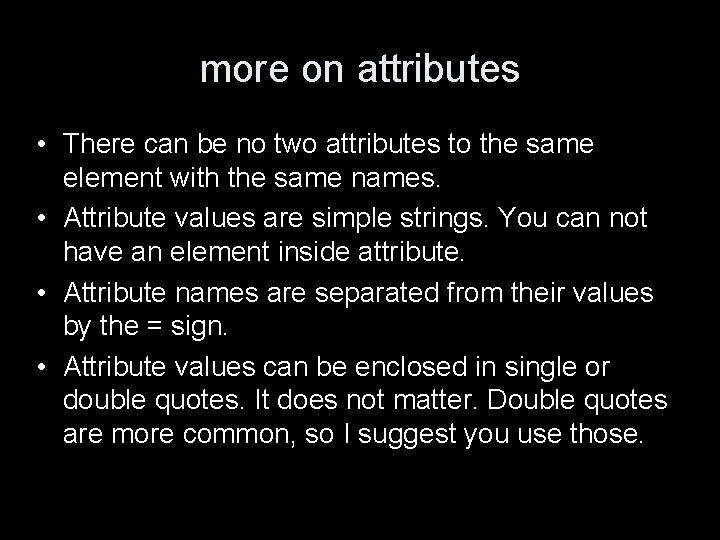 more on attributes • There can be no two attributes to the same element