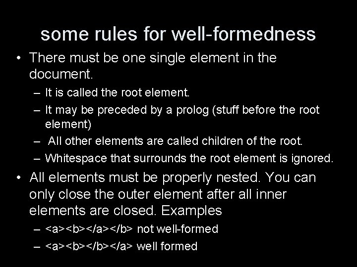 some rules for well-formedness • There must be one single element in the document.