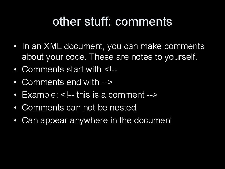 other stuff: comments • In an XML document, you can make comments about your
