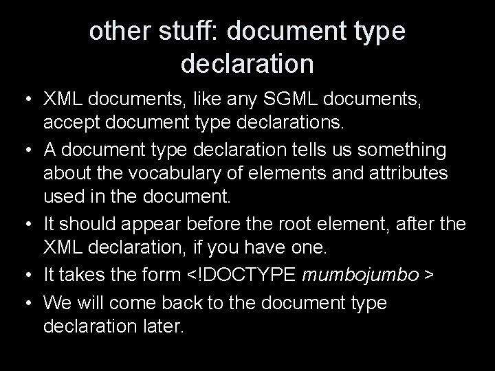 other stuff: document type declaration • XML documents, like any SGML documents, accept document