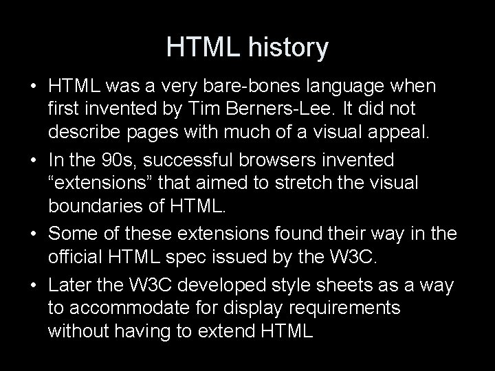 HTML history • HTML was a very bare-bones language when first invented by Tim