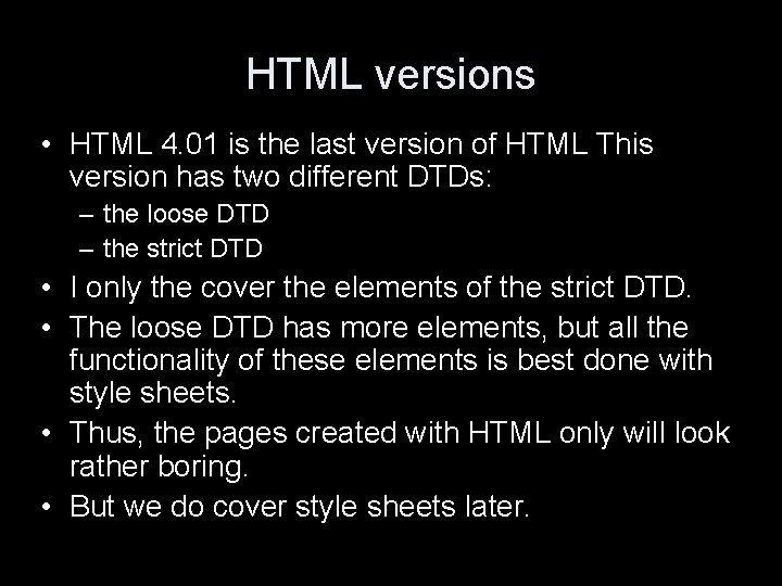 HTML versions • HTML 4. 01 is the last version of HTML This version