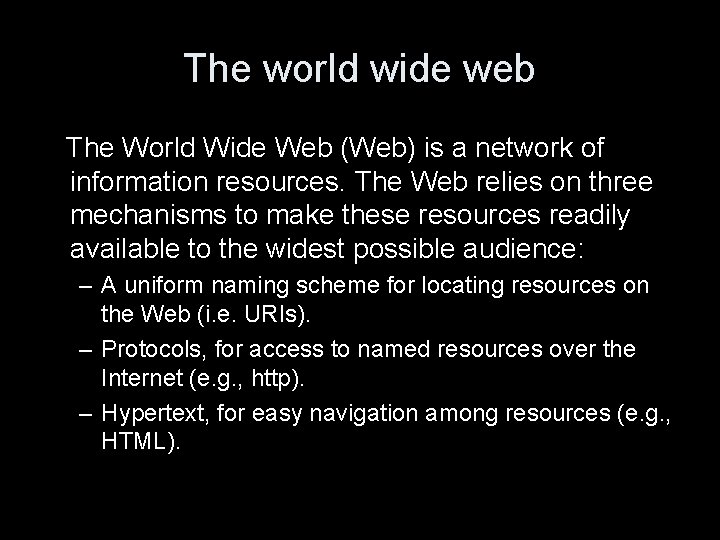 The world wide web The World Wide Web (Web) is a network of information