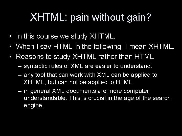 XHTML: pain without gain? • In this course we study XHTML. • When I