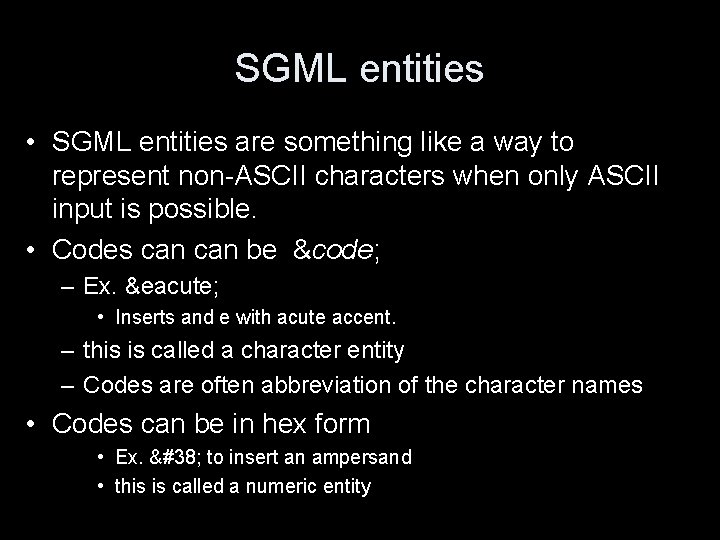 SGML entities • SGML entities are something like a way to represent non-ASCII characters