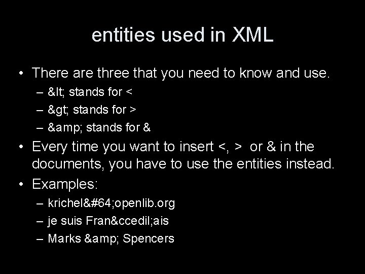 entities used in XML • There are three that you need to know and