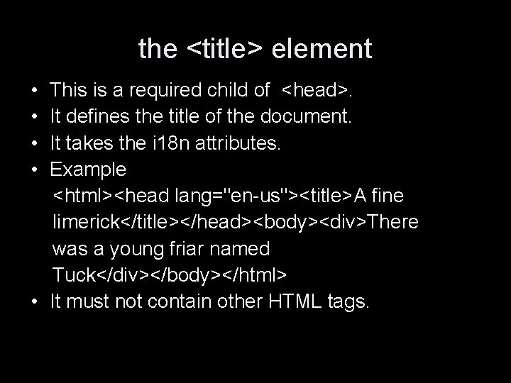 the <title> element • • This is a required child of <head>. It defines