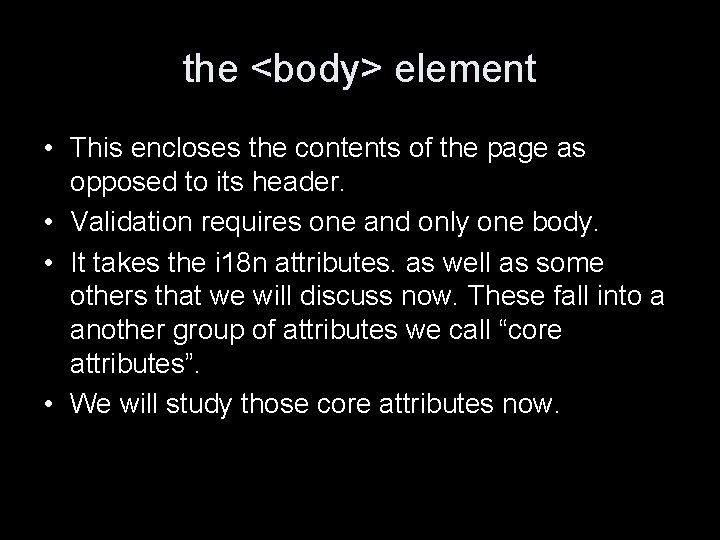 the <body> element • This encloses the contents of the page as opposed to