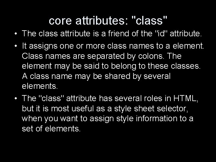 core attributes: "class" • The class attribute is a friend of the "id" attribute.