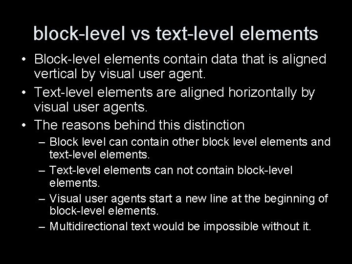 block-level vs text-level elements • Block-level elements contain data that is aligned vertical by