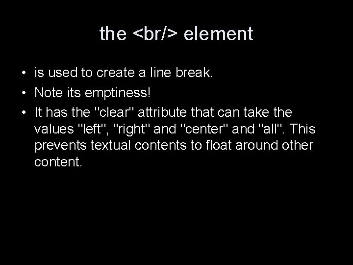 the <br/> element • is used to create a line break. • Note its